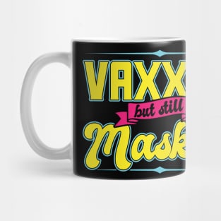 Pro Vaccination Vaccinated - Vaxxed But Still Masked Mug